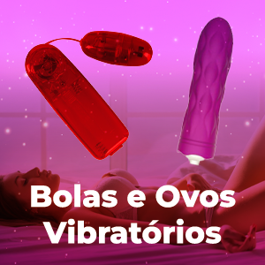 Balas e Ovos Vibratórios